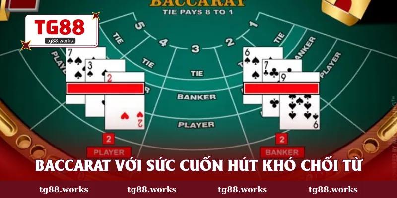 Baccarat với sức cuốn hút khó chối từ