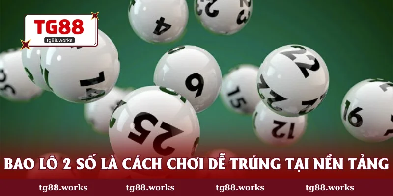 Bao lô 2 số là cách chơi dễ trúng tại nền tảng