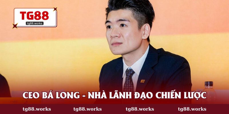 CEO Bá Long - nhà lãnh đạo chiến lược