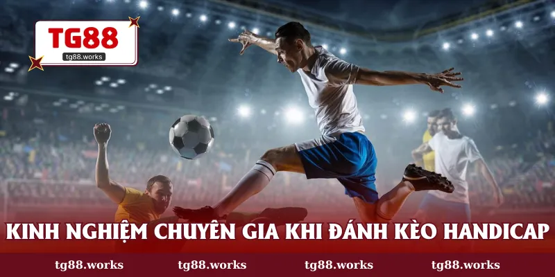 Chia sẻ kinh nghiệm chuyên gia khi đánh kèo handicap