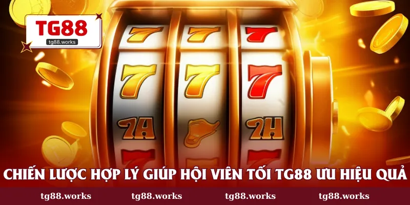 Chiến lược hợp lý giúp hội viên tối TG88 ưu hiệu quả