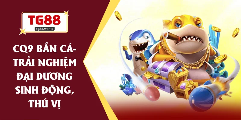 cq9 bắn cá