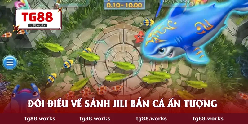 Đôi điều về sảnh JiLi bắn cá ấn tượng 
