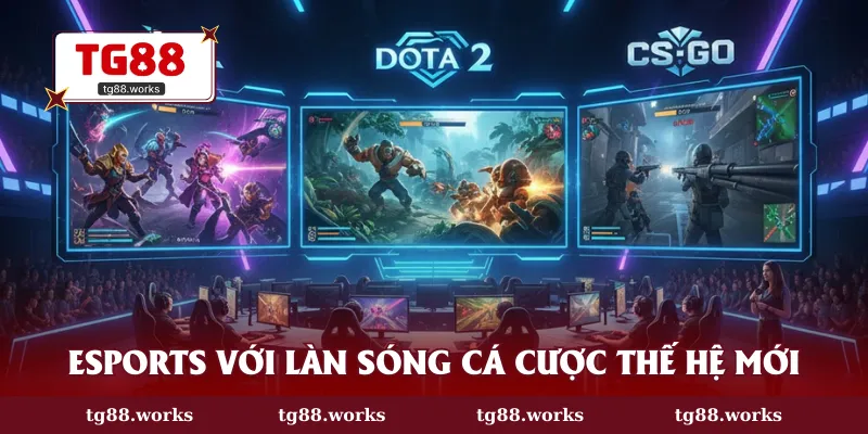 Esports với làn sóng cá cược thế hệ mới