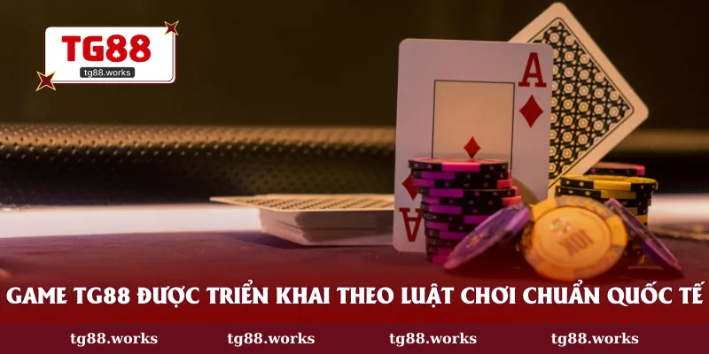 Game TG88 được triển khai theo luật chơi chuẩn quốc tế