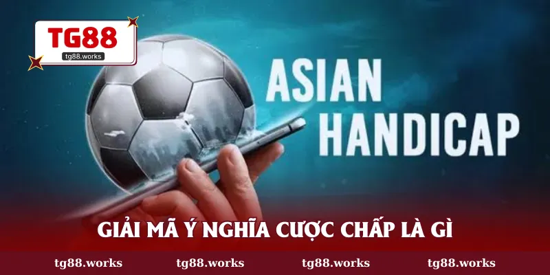 Giải mã ý nghĩa cược chấp là gì