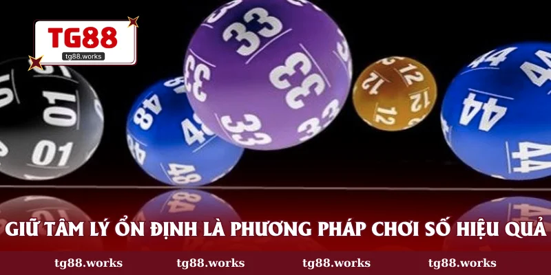 Giữ tâm lý ổn định là phương pháp chơi số hiệu quả
