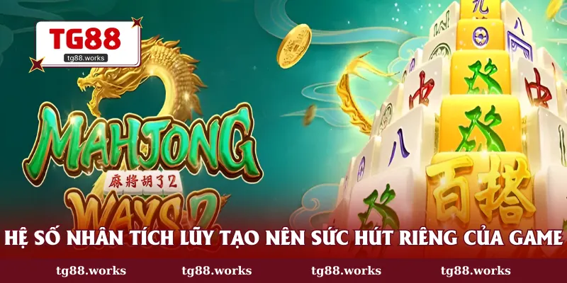 Hệ số nhân tích lũy tạo nên sức hút riêng của game