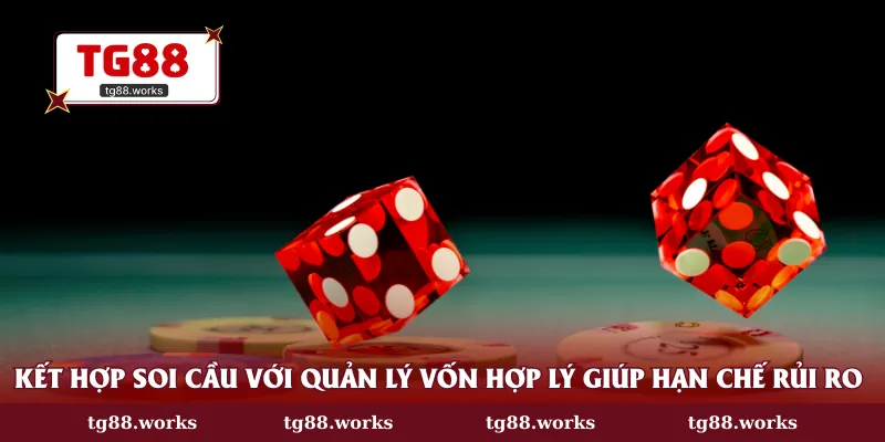 Kết hợp soi cầu với quản lý vốn hợp lý giúp hạn chế rủi ro