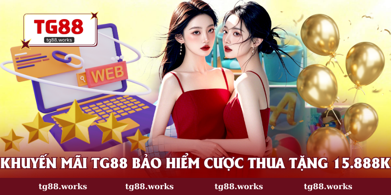Khuyến mãi TG88 bảo hiểm cược thua tặng 15.888K