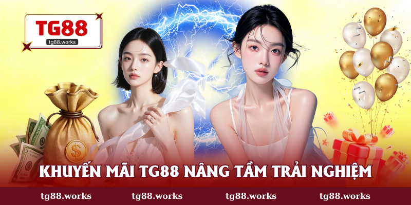 Khuyến mãi TG88 nâng tầm trải nghiệm