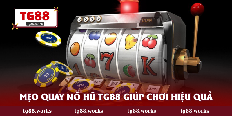 Mẹo quay nổ hũ TG88 giúp chơi hiệu quả