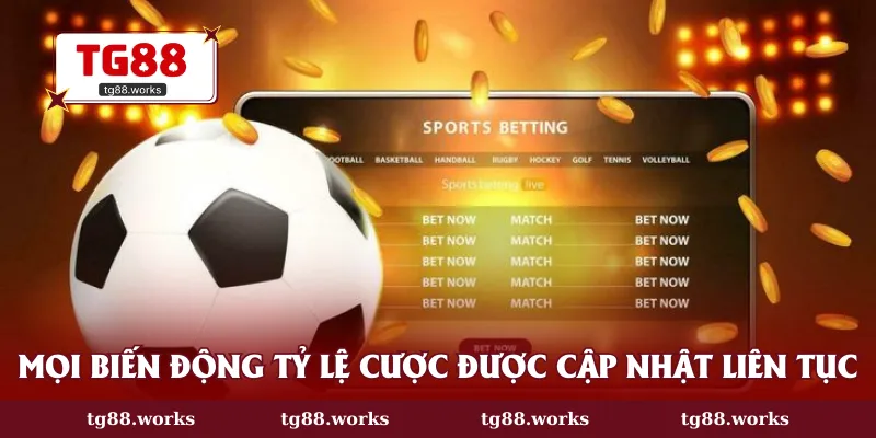 Mọi biến động tỷ lệ cược được cập nhật liên tục