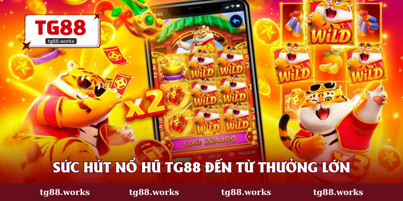 Sức hút nổ hũ TG88 đến từ thưởng lớn