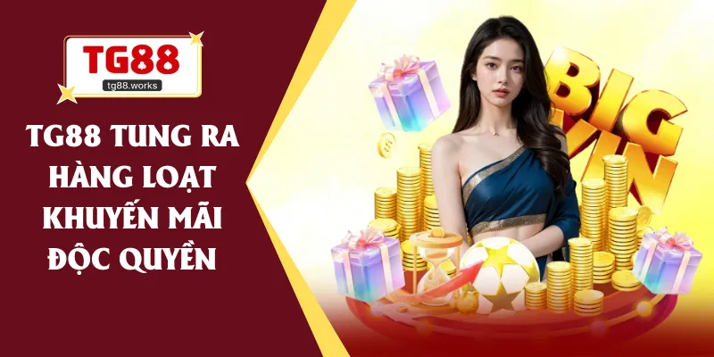 TG88 tung ra hàng loạt khuyến mãi độc quyền