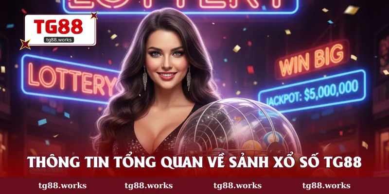 Thông tin tổng quan về sảnh xổ số TG88