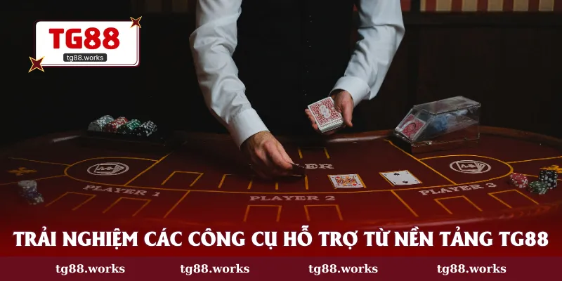 Trải nghiệm các công cụ hỗ trợ từ nền tảng TG88